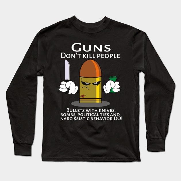 Guns don't kill people, Bullets do Long Sleeve T-Shirt by CreativeRamon